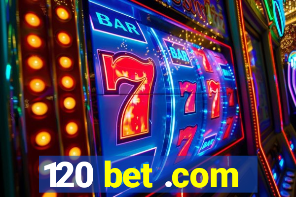 120 bet .com